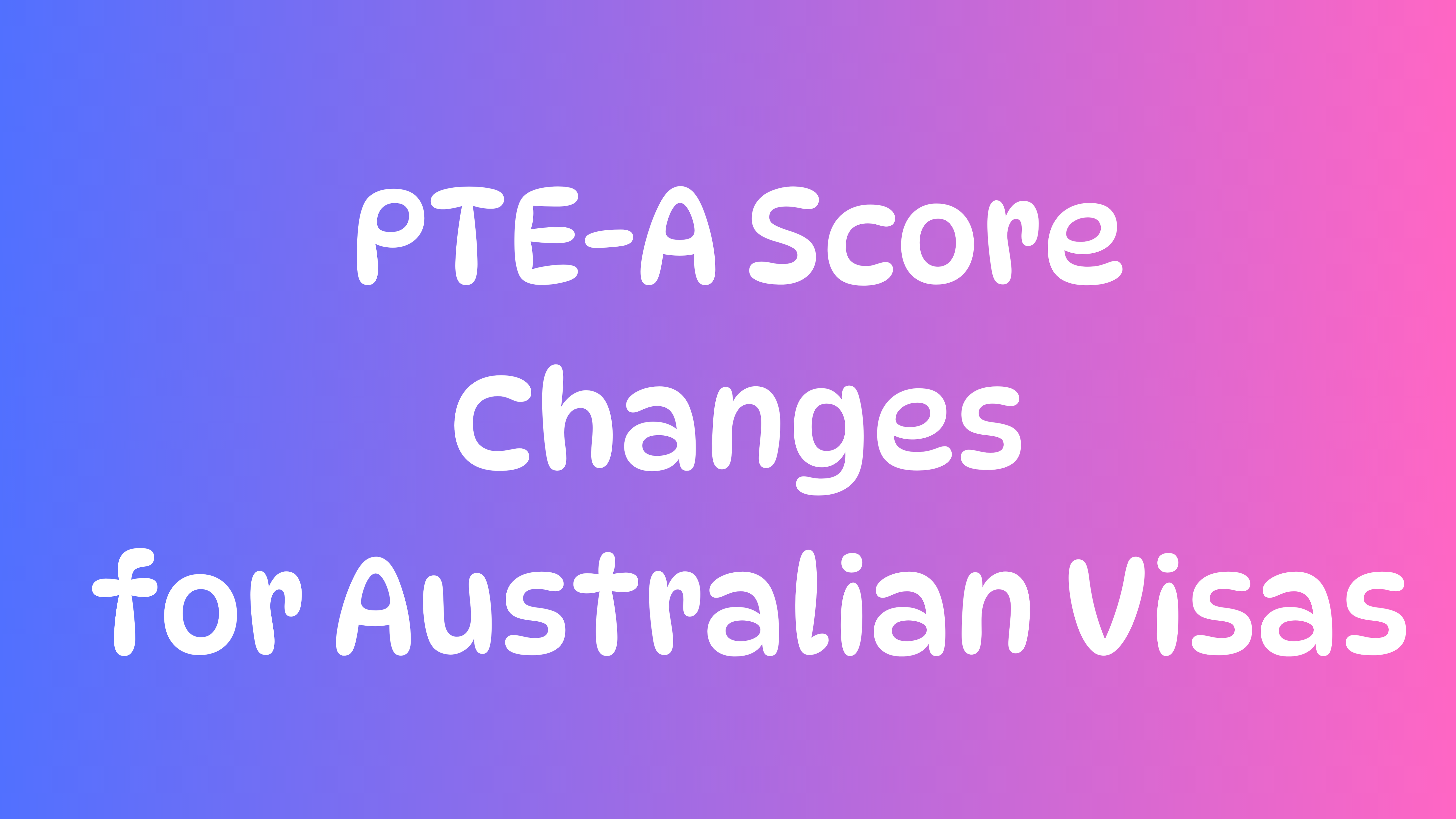 PTE Academic Score Changes for Australian Visas – Effective 7 August 2025
